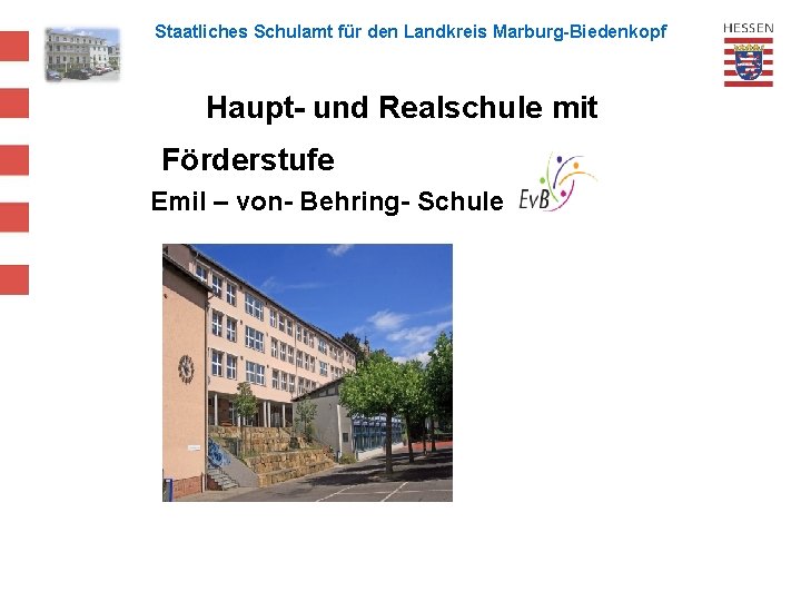 Staatliches Schulamt für den Landkreis Marburg-Biedenkopf Haupt- und Realschule mit Förderstufe Emil – von-