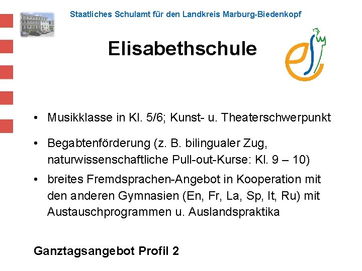 Staatliches Schulamt für den Landkreis Marburg-Biedenkopf Elisabethschule • Musikklasse in Kl. 5/6; Kunst- u.