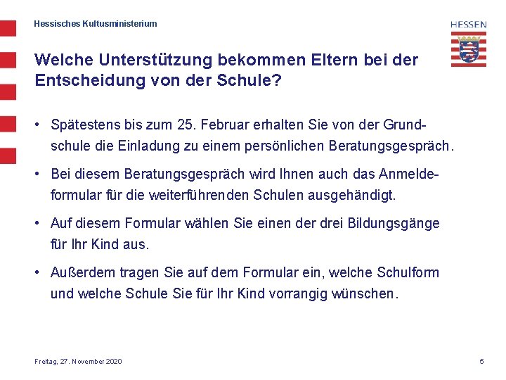 Hessisches Kultusministerium Welche Unterstützung bekommen Eltern bei der Entscheidung von der Schule? • Spätestens