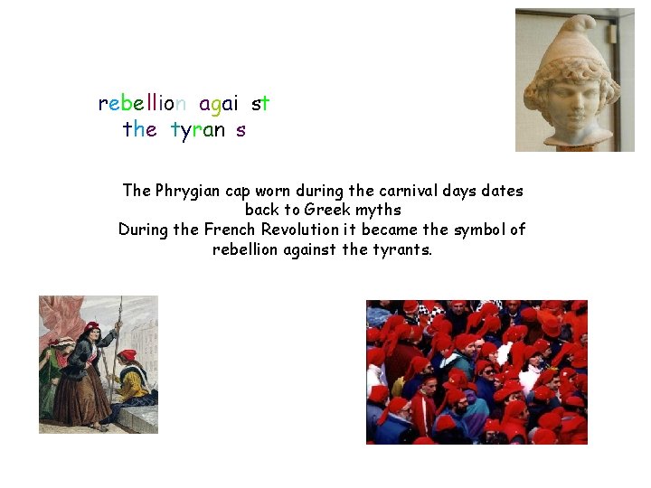 rebellion against the tyrants The Phrygian cap worn during the carnival days dates back