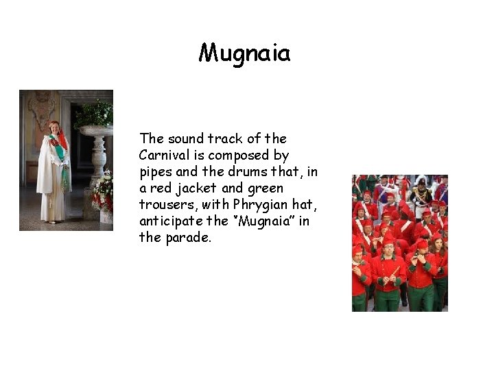 Mugnaia The sound track of the Carnival is composed by pipes and the drums