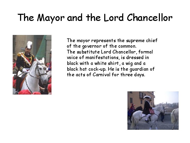 The Mayor and the Lord Chancellor The mayor represents the supreme chief of the