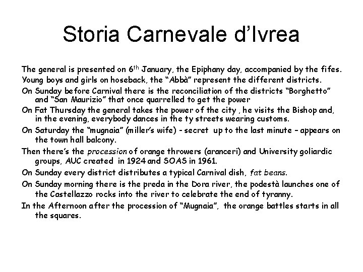Storia Carnevale d’Ivrea The general is presented on 6 th January, the Epiphany day,