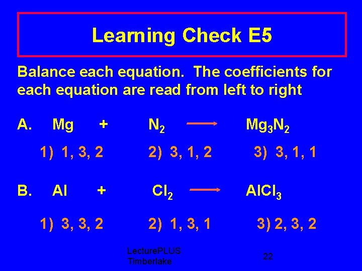 Learning Check E 5 Balance each equation. The coefficients for each equation are read