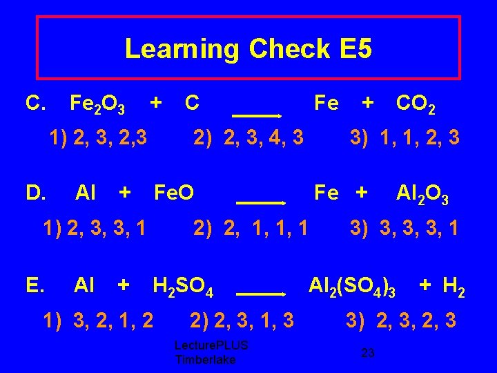 Learning Check E 5 C. Fe 2 O 3 + 1) 2, 3, 2,