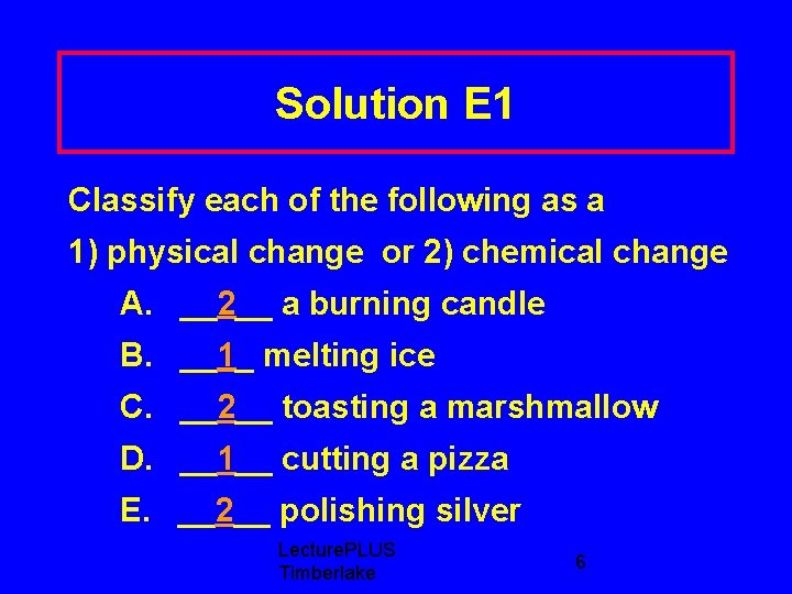 Solution E 1 Classify each of the following as a 1) physical change or
