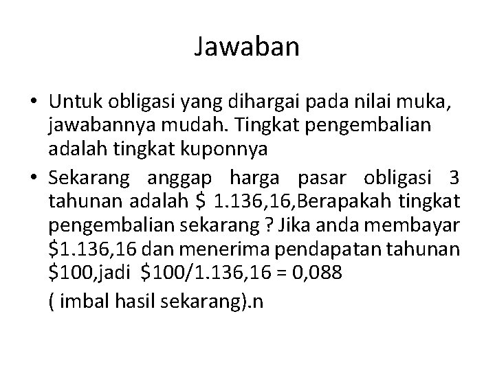 Jawaban • Untuk obligasi yang dihargai pada nilai muka, jawabannya mudah. Tingkat pengembalian adalah