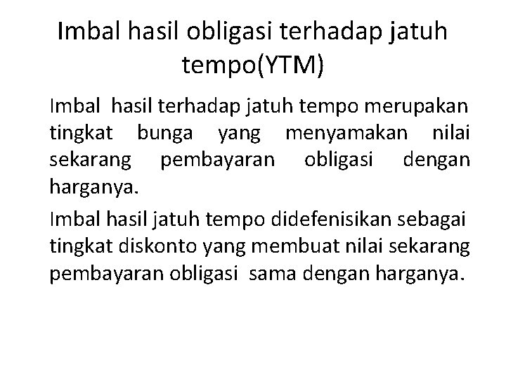 Imbal hasil obligasi terhadap jatuh tempo(YTM) Imbal hasil terhadap jatuh tempo merupakan tingkat bunga