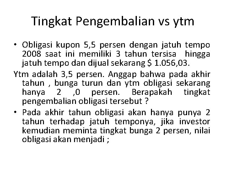 Tingkat Pengembalian vs ytm • Obligasi kupon 5, 5 persen dengan jatuh tempo 2008