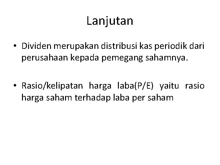 Lanjutan • Dividen merupakan distribusi kas periodik dari perusahaan kepada pemegang sahamnya. • Rasio/kelipatan