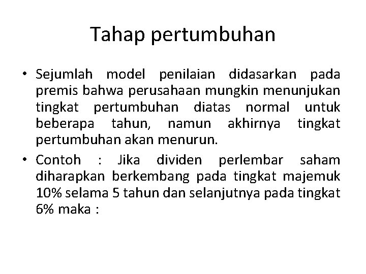 Tahap pertumbuhan • Sejumlah model penilaian didasarkan pada premis bahwa perusahaan mungkin menunjukan tingkat