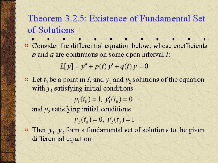 Theorem 3. 2. 5: Existence of Fundamental Set of Solutions Consider the differential equation