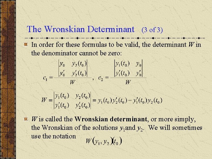 The Wronskian Determinant (3 of 3) In order for these formulas to be valid,