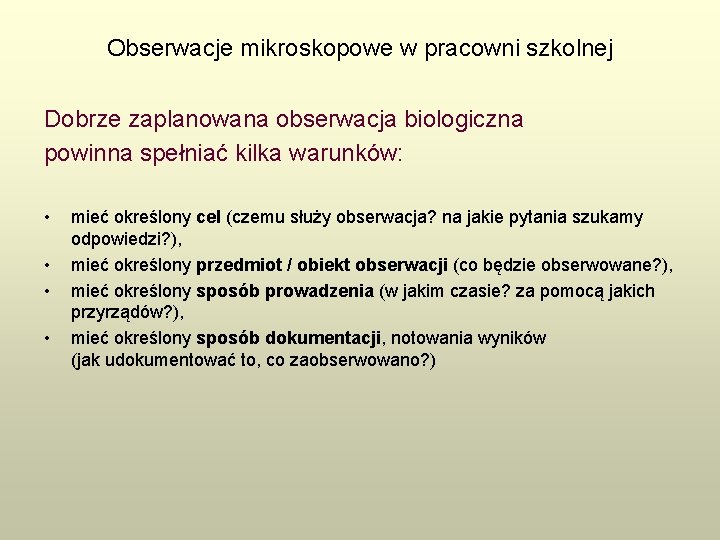 Obserwacje mikroskopowe w pracowni szkolnej Dobrze zaplanowana obserwacja biologiczna powinna spełniać kilka warunków: •