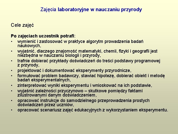 Zajęcia laboratoryjne w nauczaniu przyrody Cele zajęć Po zajęciach uczestnik potrafi: • wymienić i