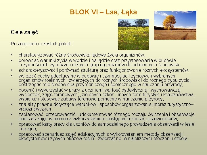 BLOK VI – Las, Łąka Cele zajęć Po zajęciach uczestnik potrafi: • • •