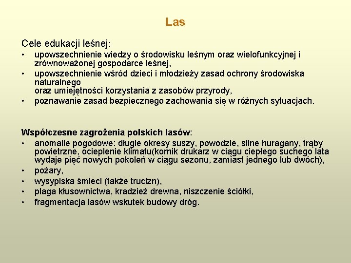 Las Cele edukacji leśnej: • • • upowszechnienie wiedzy o środowisku leśnym oraz wielofunkcyjnej