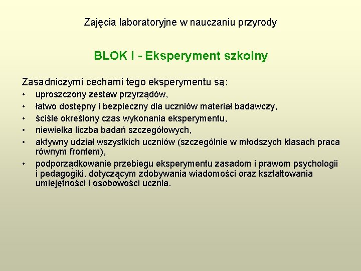 Zajęcia laboratoryjne w nauczaniu przyrody BLOK I - Eksperyment szkolny Zasadniczymi cechami tego eksperymentu