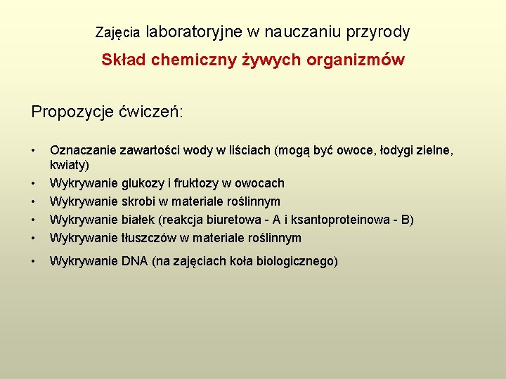 Zajęcia laboratoryjne w nauczaniu przyrody Skład chemiczny żywych organizmów Propozycje ćwiczeń: • • •