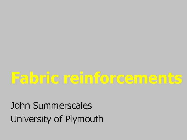 Fabric reinforcements John Summerscales University of Plymouth 