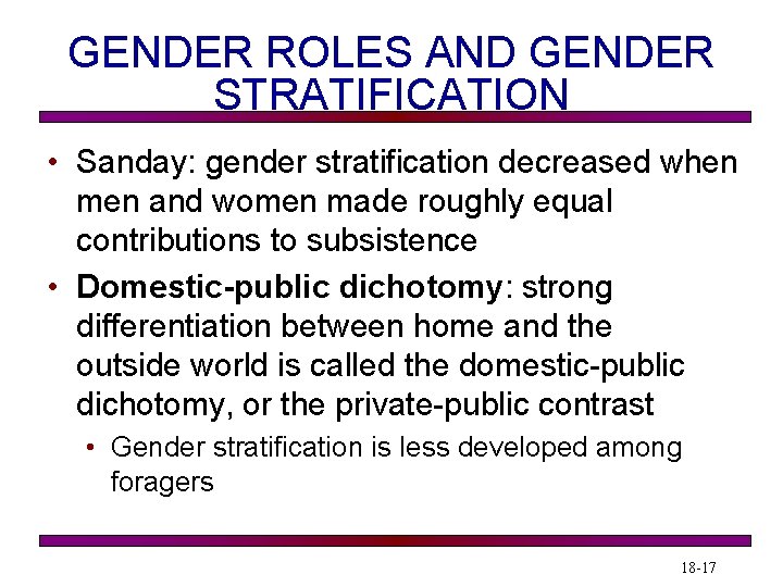 GENDER ROLES AND GENDER STRATIFICATION • Sanday: gender stratification decreased when men and women