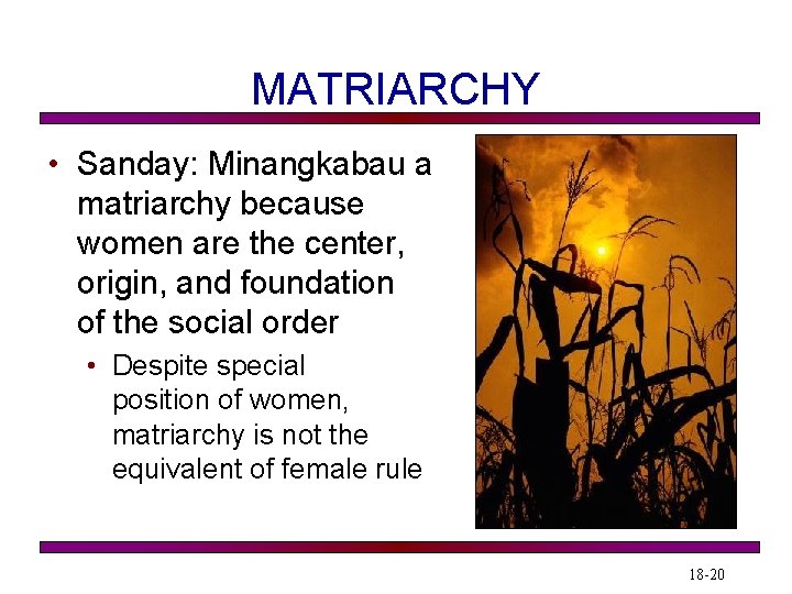 MATRIARCHY • Sanday: Minangkabau a matriarchy because women are the center, origin, and foundation