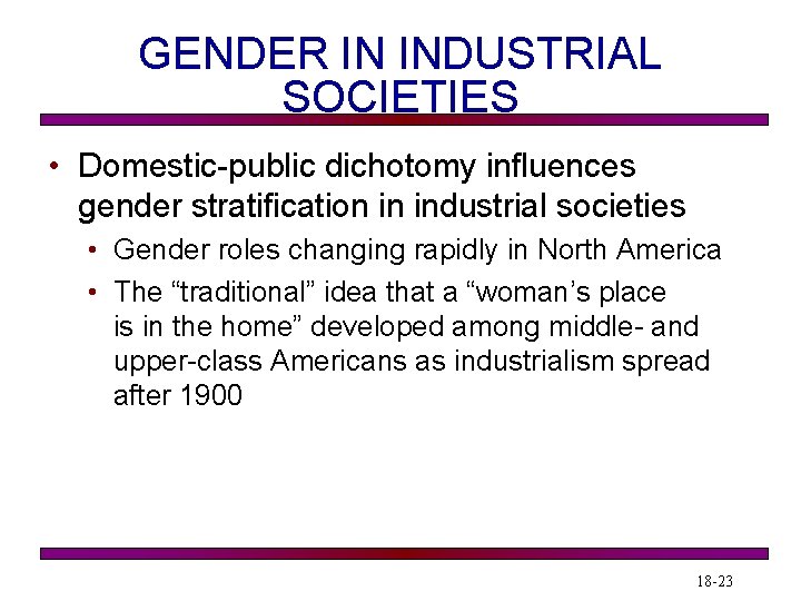 GENDER IN INDUSTRIAL SOCIETIES • Domestic-public dichotomy influences gender stratification in industrial societies •