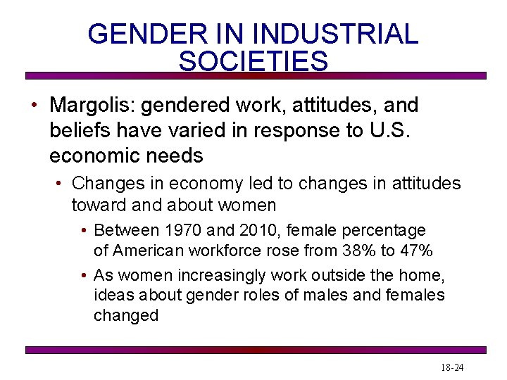 GENDER IN INDUSTRIAL SOCIETIES • Margolis: gendered work, attitudes, and beliefs have varied in