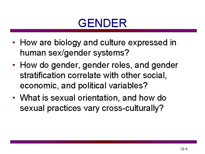 GENDER • How are biology and culture expressed in human sex/gender systems? • How