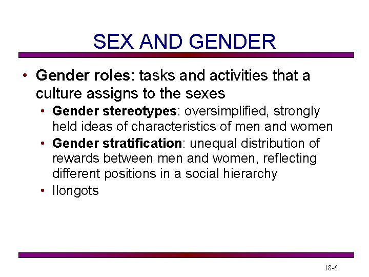 SEX AND GENDER • Gender roles: tasks and activities that a culture assigns to