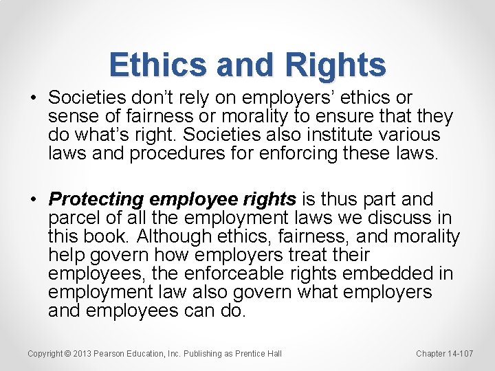 Ethics and Rights • Societies don’t rely on employers’ ethics or sense of fairness