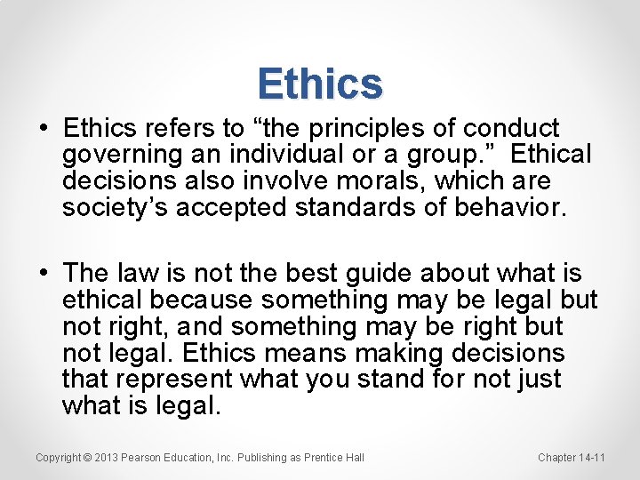 Ethics • Ethics refers to “the principles of conduct governing an individual or a
