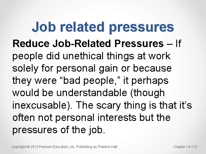 Job related pressures Reduce Job-Related Pressures – If people did unethical things at work