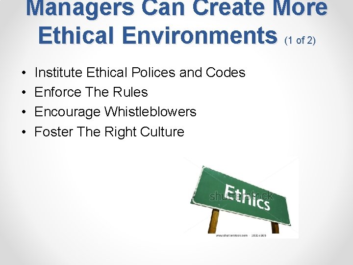 Managers Can Create More Ethical Environments (1 of 2) • • Institute Ethical Polices