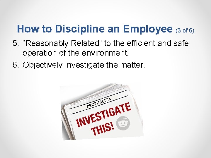 How to Discipline an Employee (3 of 6) 5. “Reasonably Related” to the efficient