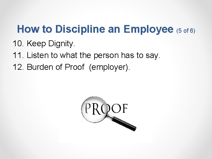 How to Discipline an Employee (5 of 6) 10. Keep Dignity. 11. Listen to