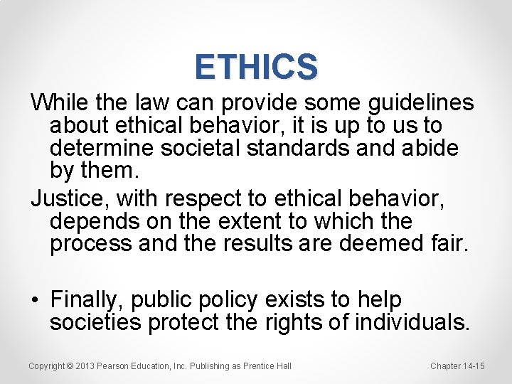 ETHICS While the law can provide some guidelines about ethical behavior, it is up