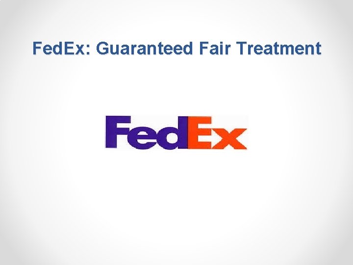 Fed. Ex: Guaranteed Fair Treatment 