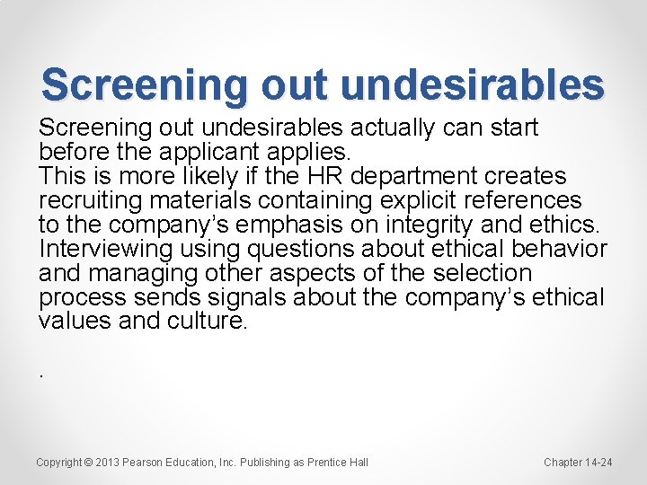 Screening out undesirables actually can start before the applicant applies. This is more likely