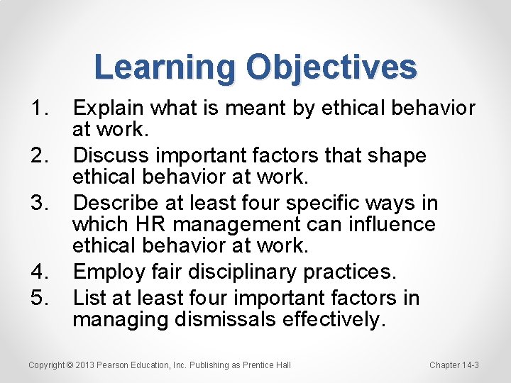 Learning Objectives 1. 2. 3. 4. 5. Explain what is meant by ethical behavior