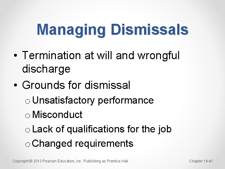 Managing Dismissals • Termination at will and wrongful discharge • Grounds for dismissal o
