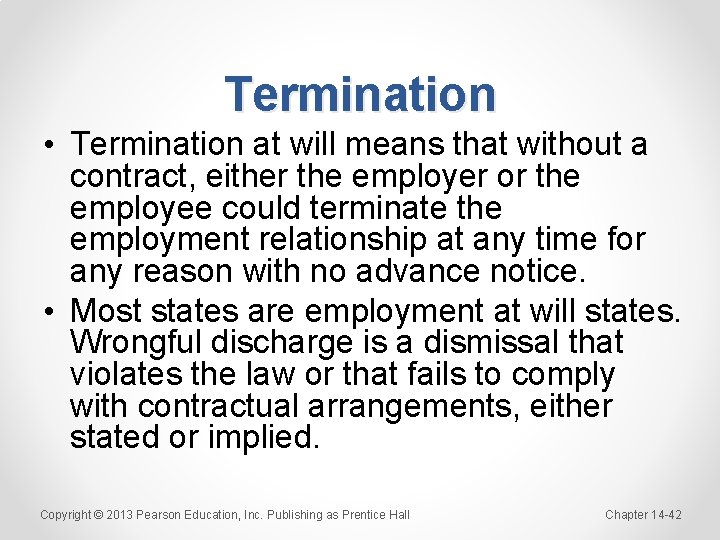 Termination • Termination at will means that without a contract, either the employer or