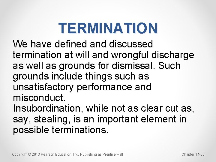 TERMINATION We have defined and discussed termination at will and wrongful discharge as well