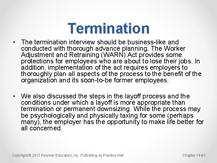 Termination • The termination interview should be business-like and conducted with thorough advance planning.