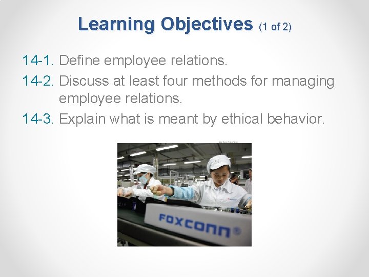 Learning Objectives (1 of 2) 14 -1. Define employee relations. 14 -2. Discuss at