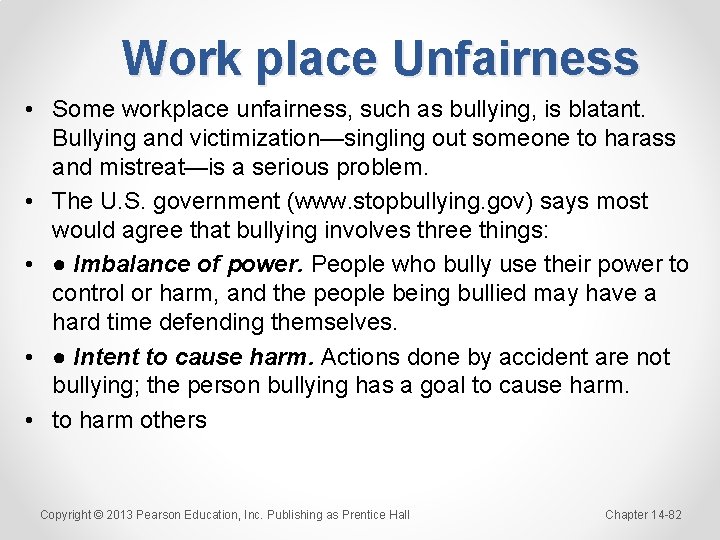 Work place Unfairness • Some workplace unfairness, such as bullying, is blatant. Bullying and