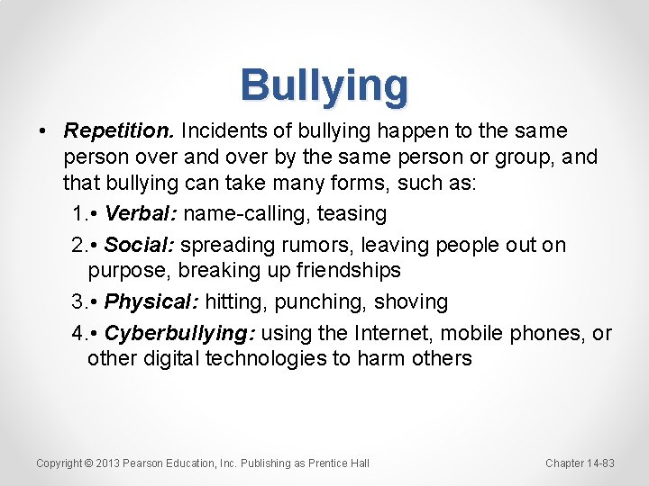 Bullying • Repetition. Incidents of bullying happen to the same person over and over