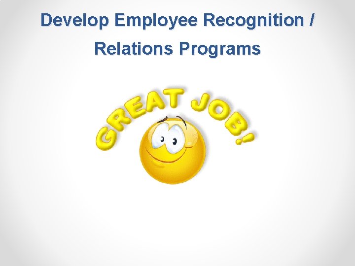 Develop Employee Recognition / Relations Programs 