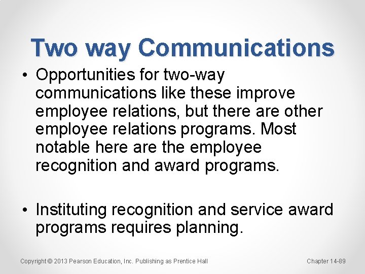 Two way Communications • Opportunities for two-way communications like these improve employee relations, but