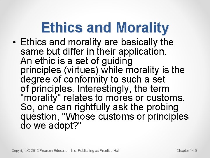 Ethics and Morality • Ethics and morality are basically the same but differ in